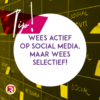 Wees actief op social media, maar wees selectief!