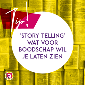 ‘Story telling’ wat voor boodschap wil je laten zien